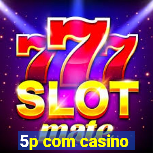 5p com casino